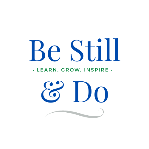 Be Still & Do
